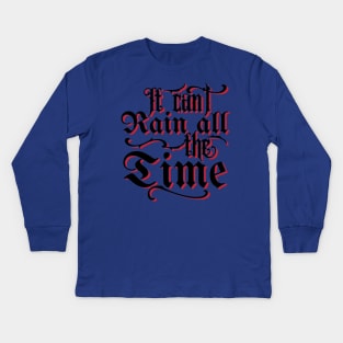 It Can't Rain All The Time v2 Kids Long Sleeve T-Shirt